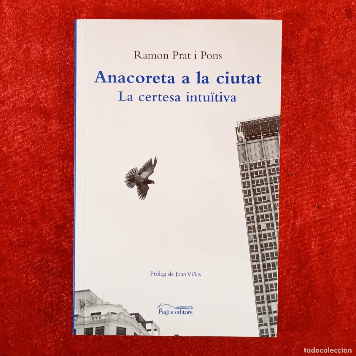 Livres d'occasion: RAMON PRAT I PONS - ANACORETA A LA CIUTAT - LA CERTESA INTU&Iuml;TIVA - PAG&Egrave;S EDITORS - JOAN VI&Ntilde;AS / 4071