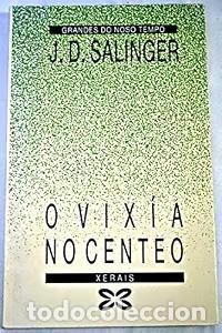 Libros de segunda mano: O Vix&iacute;a No Centeo - J. D. Salinger - Edici&oacute;ns Xerais de Galicia - Grandes Do Noso Tempo