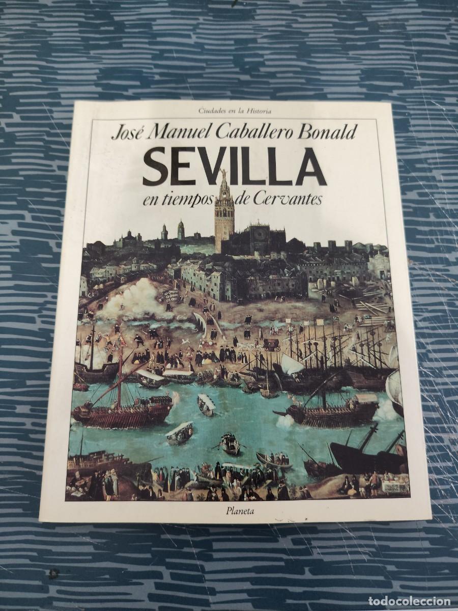 Libros de segunda mano: SEVILLA EN TIEMPOS DE CERVANTES,JOSE MANUEL CABALLERO BONALD, PLANETA,1991,185 P&Aacute;G.