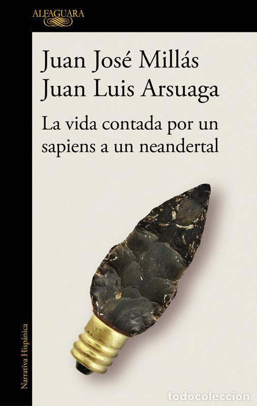 Libros de segunda mano: La vida contada por un sapiens a un neandertal. - Mill&aacute;s, Juan Jos&eacute; y ARSUAGA, JUAN LUIS.