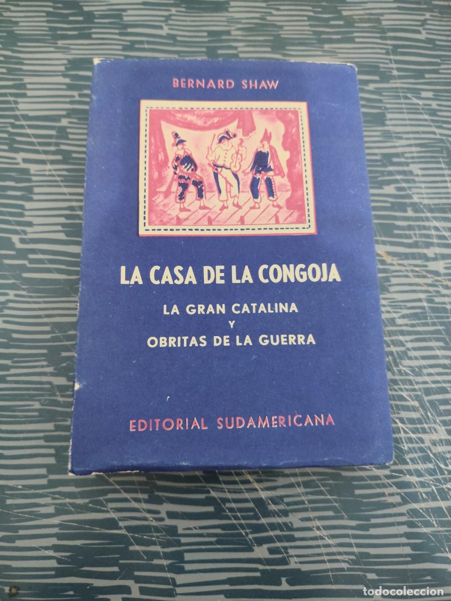 Libros de segunda mano: LA CASA DE LA CONGOJA,LA GRAN CATALINA Y OBRITAS DE LA GUERRA,BERNARD SHAW, EDIT. SUDAMERICANA, LEER