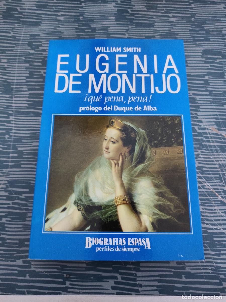 Second hand books: EUGENIA DE MONTIJO,QUE PENA,PENA!, WILLIAM SMITH, ESPASA CALPE,1991,363 P&Aacute;G.