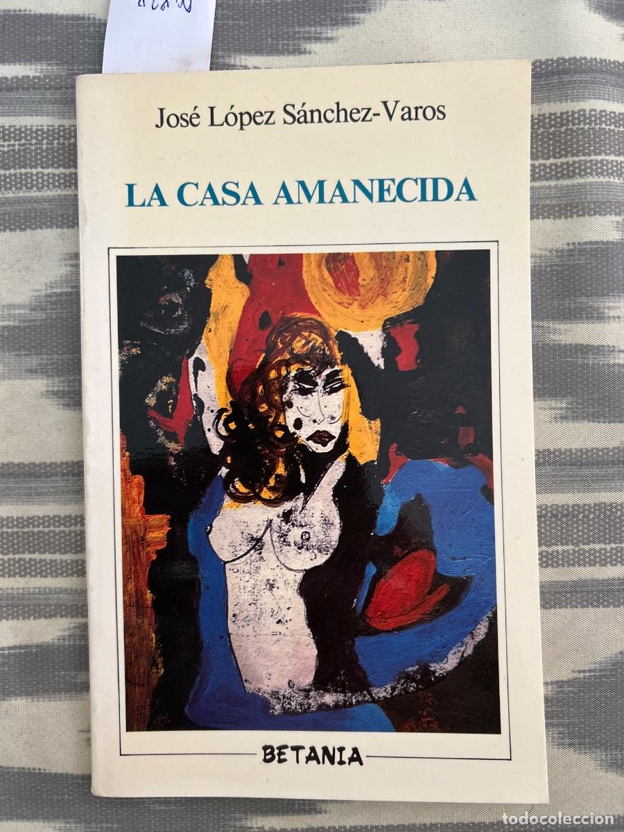 Libros de segunda mano: LA CASA AMANECIDA, JOSE LOPEZ SANCHEZ VAROS, DEDICADO