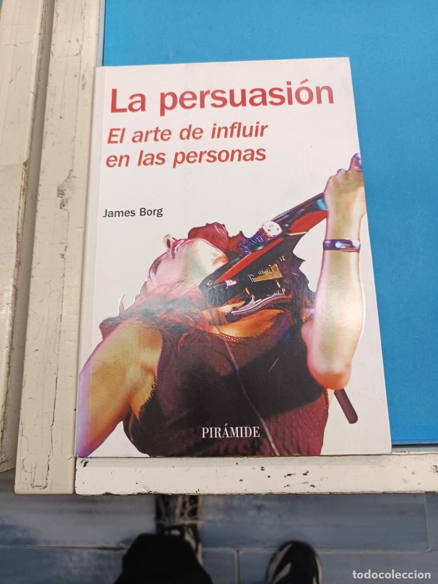 Libros de segunda mano: LA PERSUASION EL ARTE DE INFLUIR EN LAS PERSONAS JAMES BORG EDICIONES PIRAMIDE