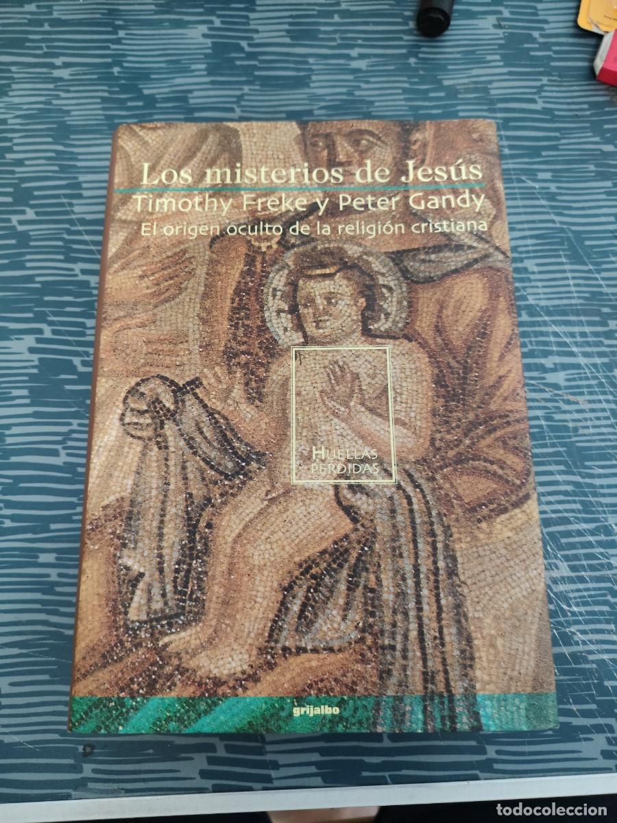 Libros de segunda mano: LOS MISTERIOS DE JES&Uacute;S,TIMOTHY FREKE,PETER GANDY, GRIJALBO EDITORIAL,2000,415 P&Aacute;G.
