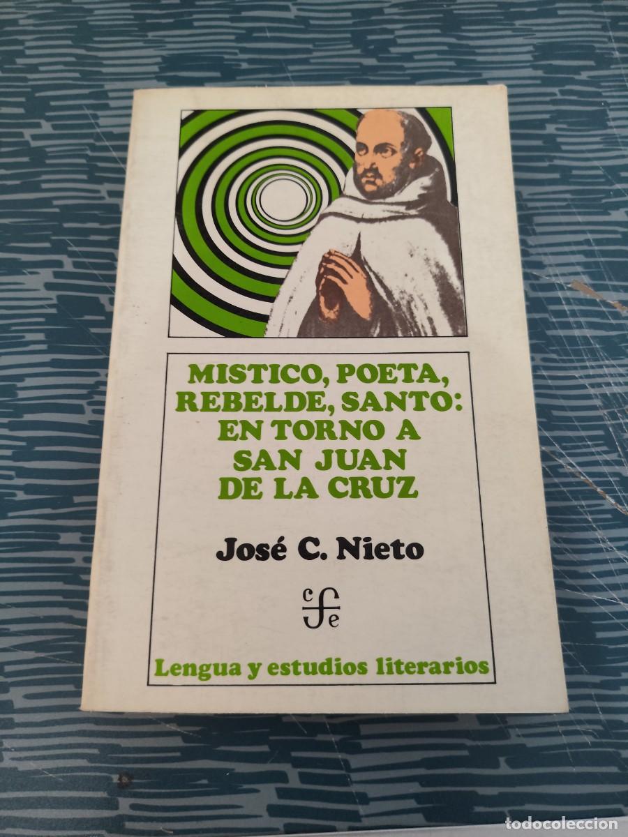 Libros de segunda mano: MISTICO,POETA,REBELDE,SANTO: EN TORNO A SAN JUAN DE LA CRUZ, JOS&Eacute; C.NIETO,1982,334 P&Aacute;G.