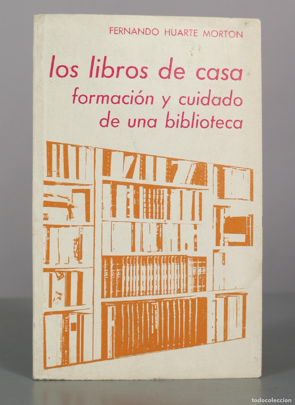 Libros de segunda mano: Los libros de casa: formaci&oacute;n y cuidado de una biblioteca - Fernando Huarte Morton