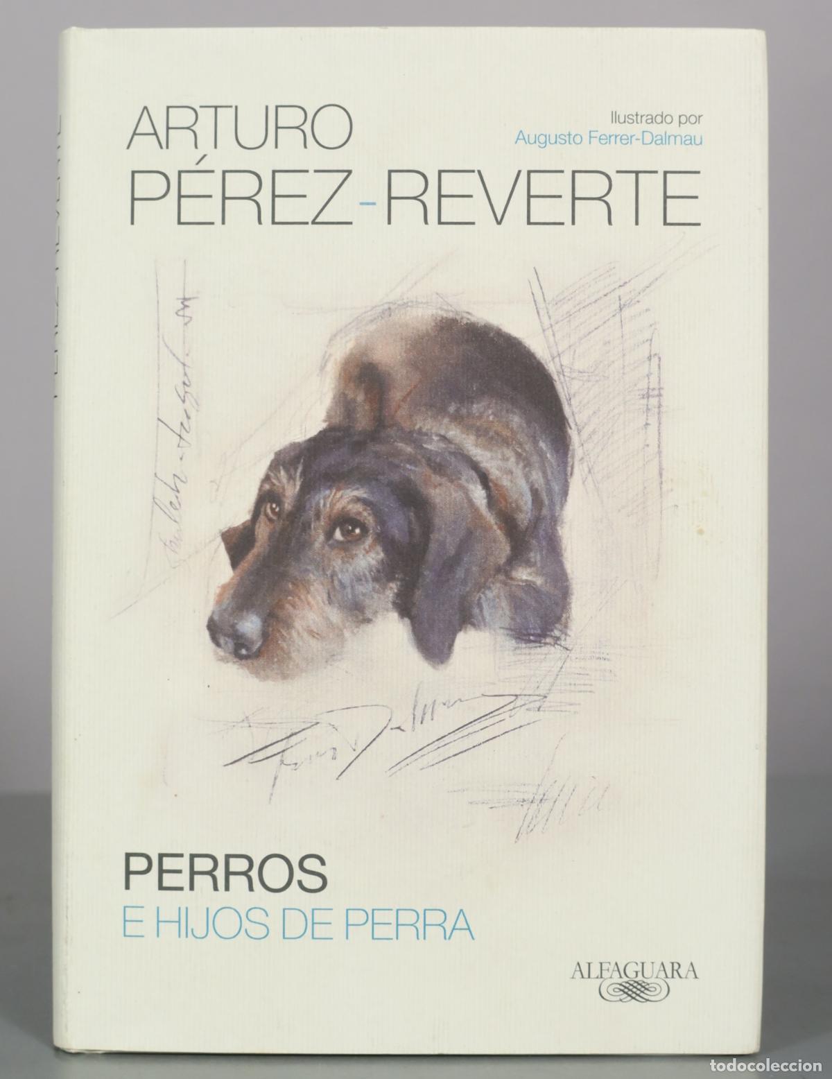Libros de segunda mano: Perros e hijos de perra - Arturo P&eacute;rez-Reverte, Augusto Ferrer-Dalmau - Alfaguara