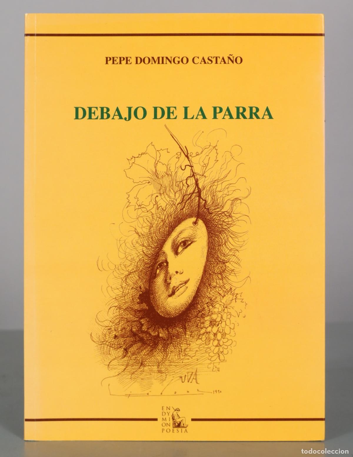Libros de segunda mano: Debajo de la parra - Pepe Domingo Casta&ntilde;o - Ediciones Endymion DEDICADO AUTOGRAFO AUTOR