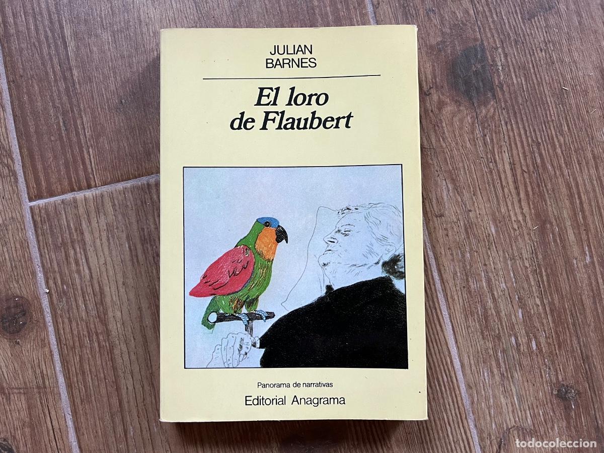 Libros de segunda mano: JULIAN BARNES. EL LORO DE FLAUBERT. ANAGRAMA.