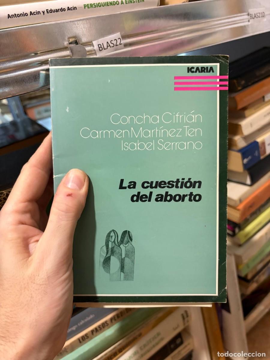 Livres d'occasion: BLAS22 Concha Cifri&aacute;n, Carmen Mart&iacute;nez Ten e Isabel Serrano La cuesti&oacute;n del aborto &mdash; Icaria