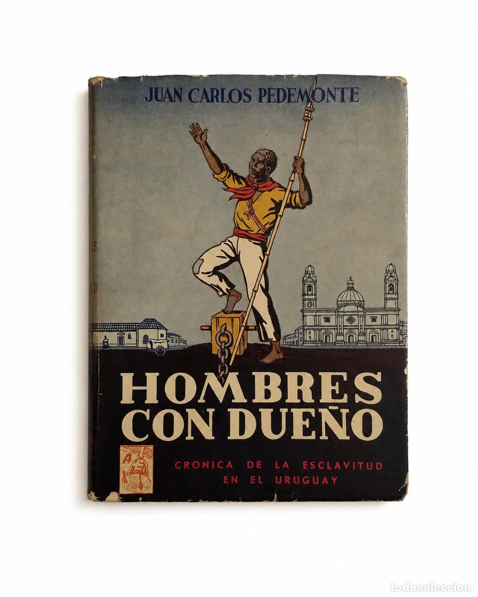 Libros de segunda mano: JUAN CARLOS PEDEMONTE &ndash; HOMBRES CON DUE&Ntilde;O. CR&Oacute;NICA DE LA ESCLAVITUD EN EL URUGUAY LM