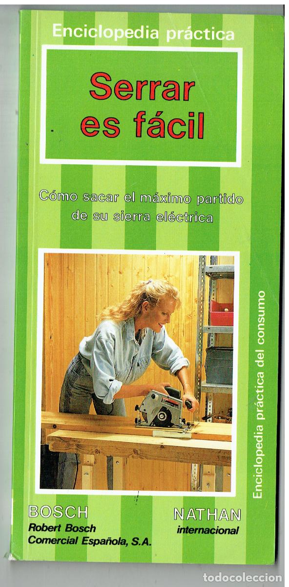 Libros de segunda mano: ENCICLOPEDIA PR&Aacute;CTICA. SERRAR ES F&Aacute;CIL. BOSCH. 1987,(ST/PR6)
