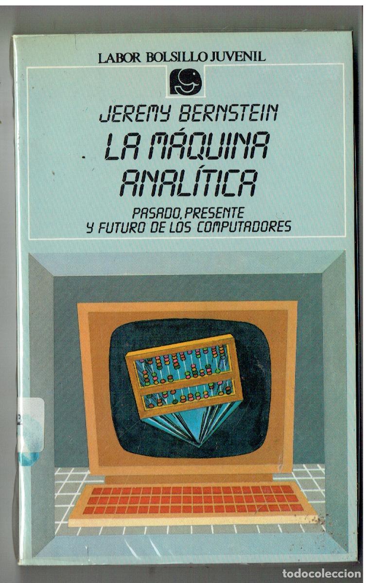 Libros de segunda mano: LA M&Aacute;QUINA ANAL&Iacute;TICA. JEREMY BERNSTEIN.PASADO PRESENTE Y FUTURO DE LAS COMPUTADORES.1984.(ST/PR6)