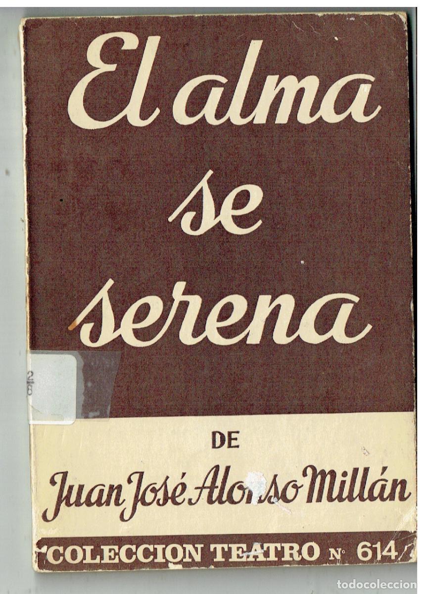 Libros de segunda mano: EL ALMA SE SERENA. JUAN JOS&Eacute; ALONSO MILL&Aacute;N COLC. TEATRO, N&ordm; 614.EXCELICER, 1969.(ST/PR6)