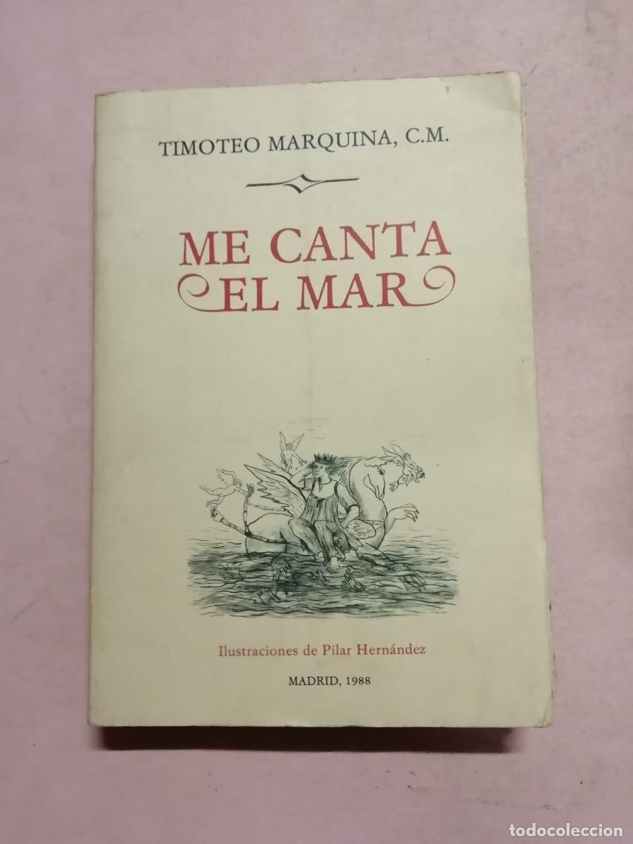 Libros de segunda mano: ME CANTA EL MAR (TIMOTEO MARQUINA)