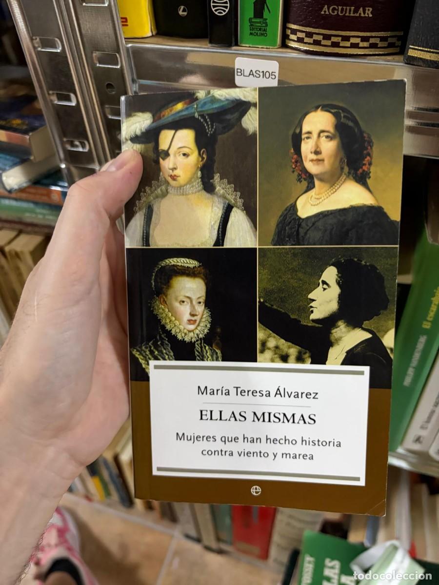Libros de segunda mano: BLAS105 Mar&iacute;a Teresa &Aacute;lvarez Ellas mismas. Mujeres que han hecho historia contra viento y marea