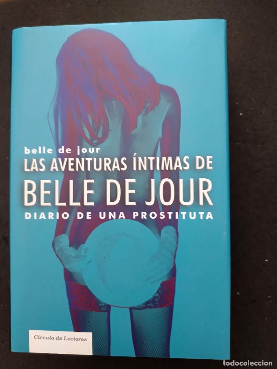 Libros de segunda mano: BELLE DE JOUR. LAS AVENTURAS &Iacute;NTIMAS DE BELLE DE JOUR. DIARIO DE UNA PROSTITUTA