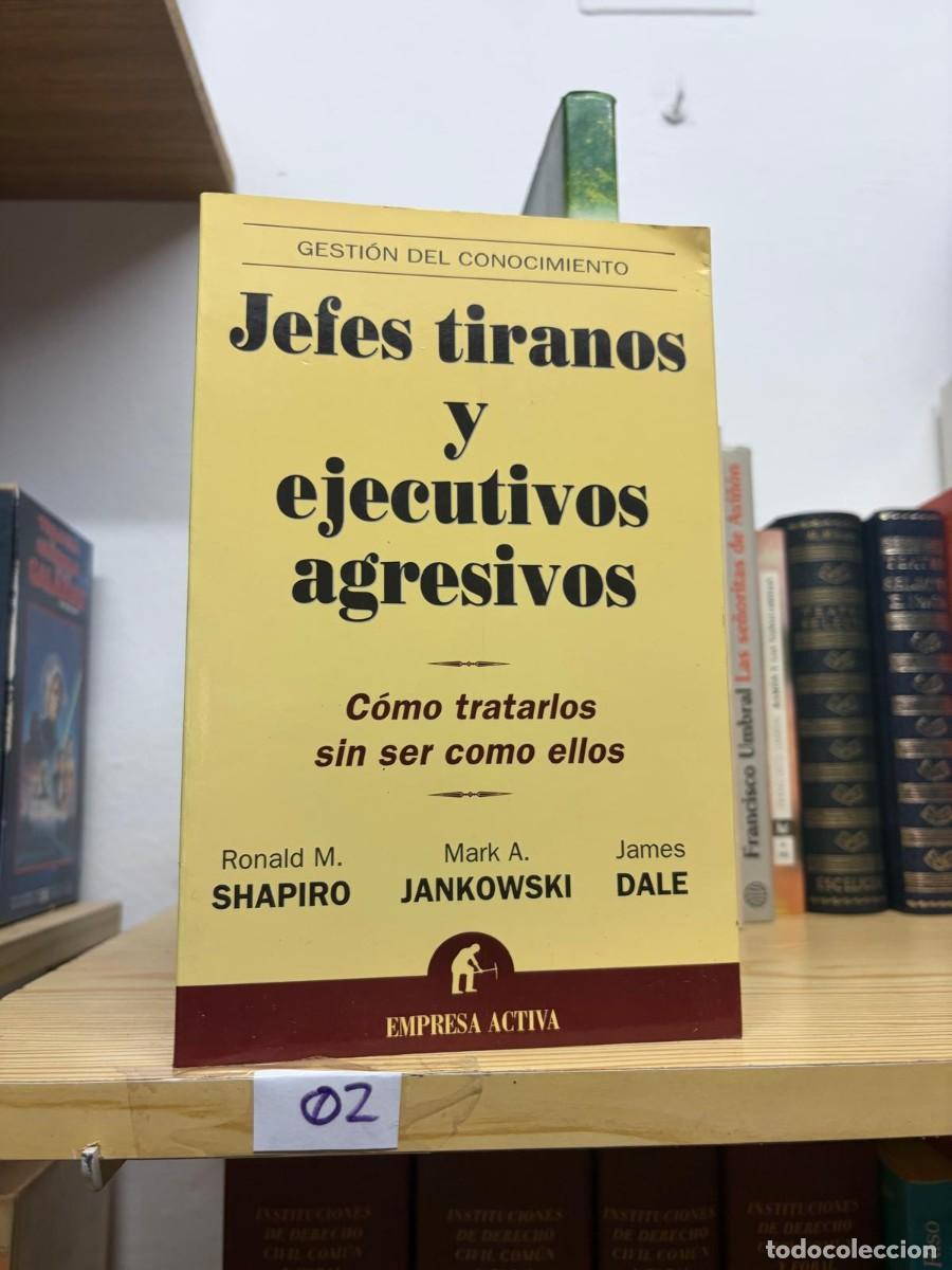 Libros de segunda mano: 02 Jefes tiranos y ejecutivos agresivos. C&oacute;mo tratarlos sin ser como ellos Empresa Activa Ronald M.