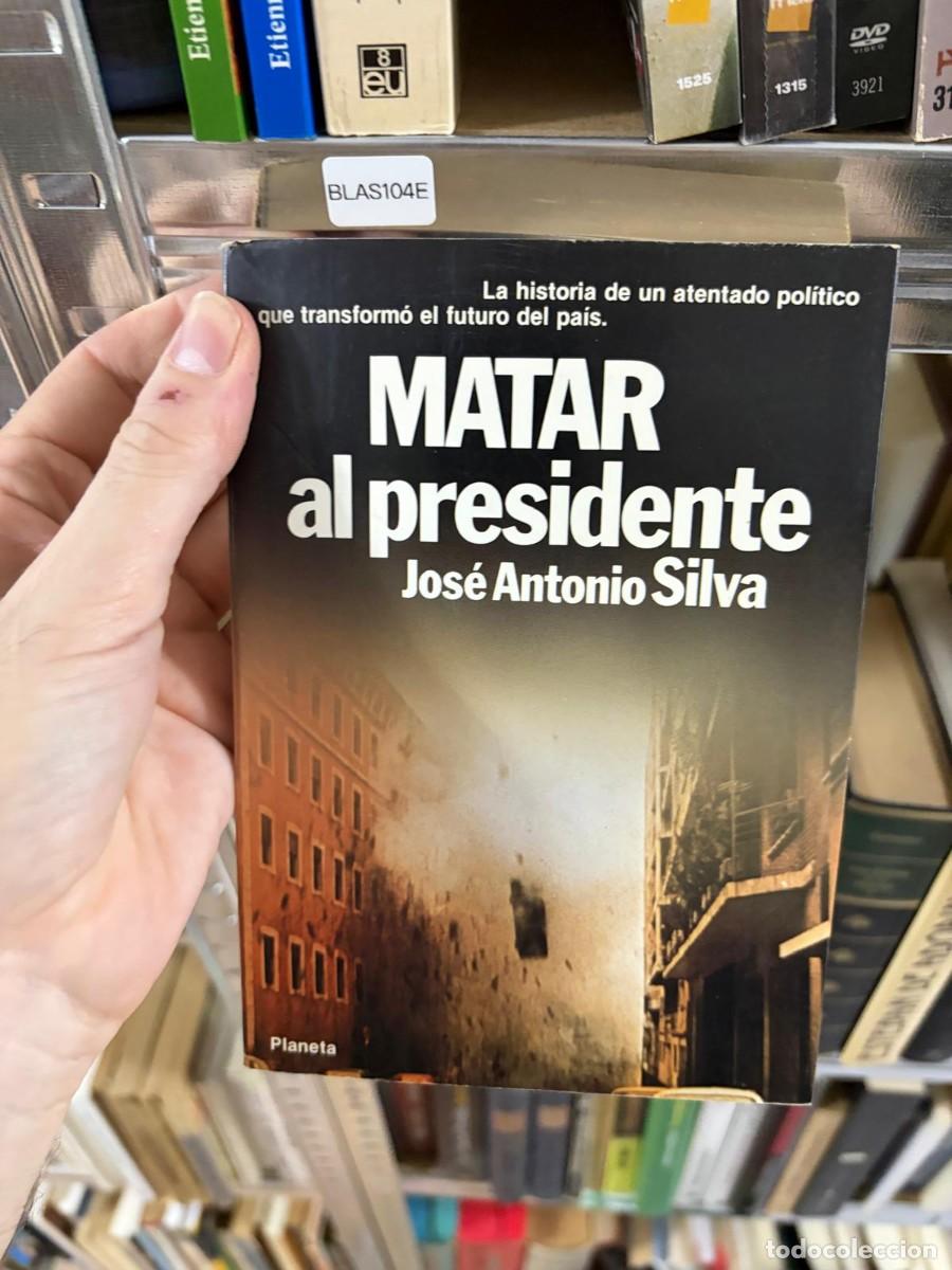Libros de segunda mano: BLAS104E Jos&eacute; Antonio Silva Matar al presidente, Planeta