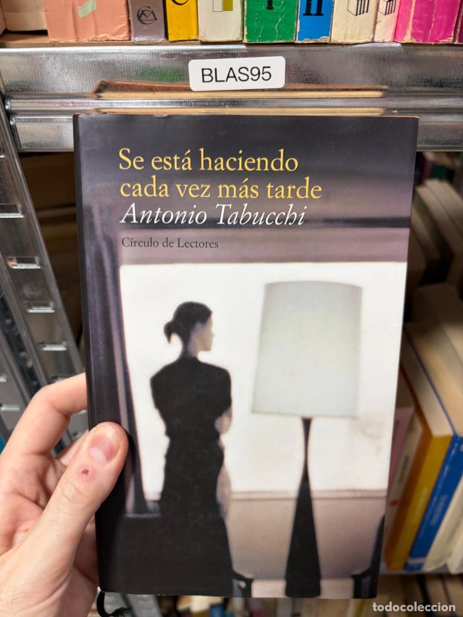 Libros de segunda mano: BLAS95 Antonio Tabucchi Se est&aacute; haciendo cada vez m&aacute;s tarde C&iacute;rculo de Lectores