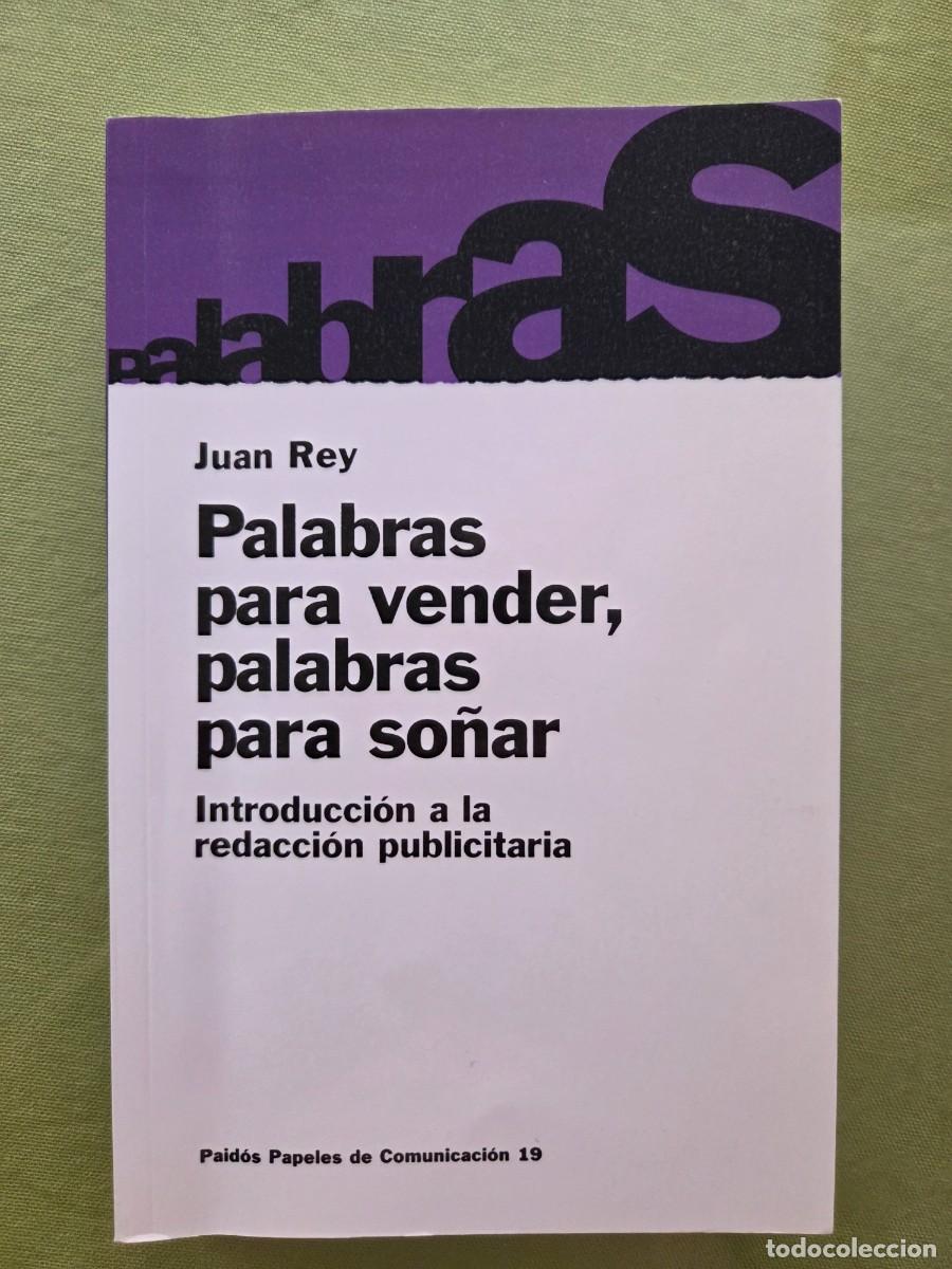 Libros de segunda mano: PALABRAS PARA VENDER, PALABRAS PARA SO&Ntilde;AR. INTRODUCCION A LA REDACCION PUBLICITARIA. JUAN REY