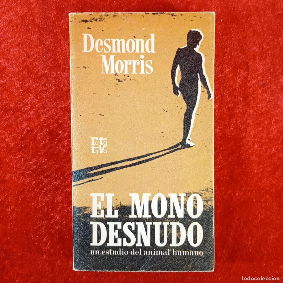 Libros de segunda mano: EL MONO DESNUDO - DESMOND MORRIS - ROTATIVA - UN ESTUDIO DEL ANIMAL HUMANO / 4544