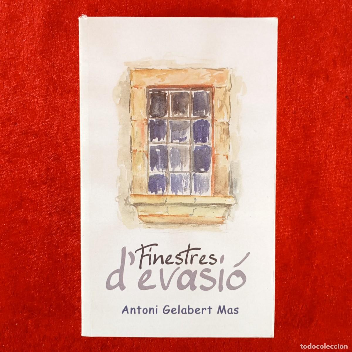 Libros de segunda mano: FINESTRES D'EVASI&Oacute; - ANTONI GELABERT MAS - DEDICAT PER L'AUTOR - 2013 / 4545