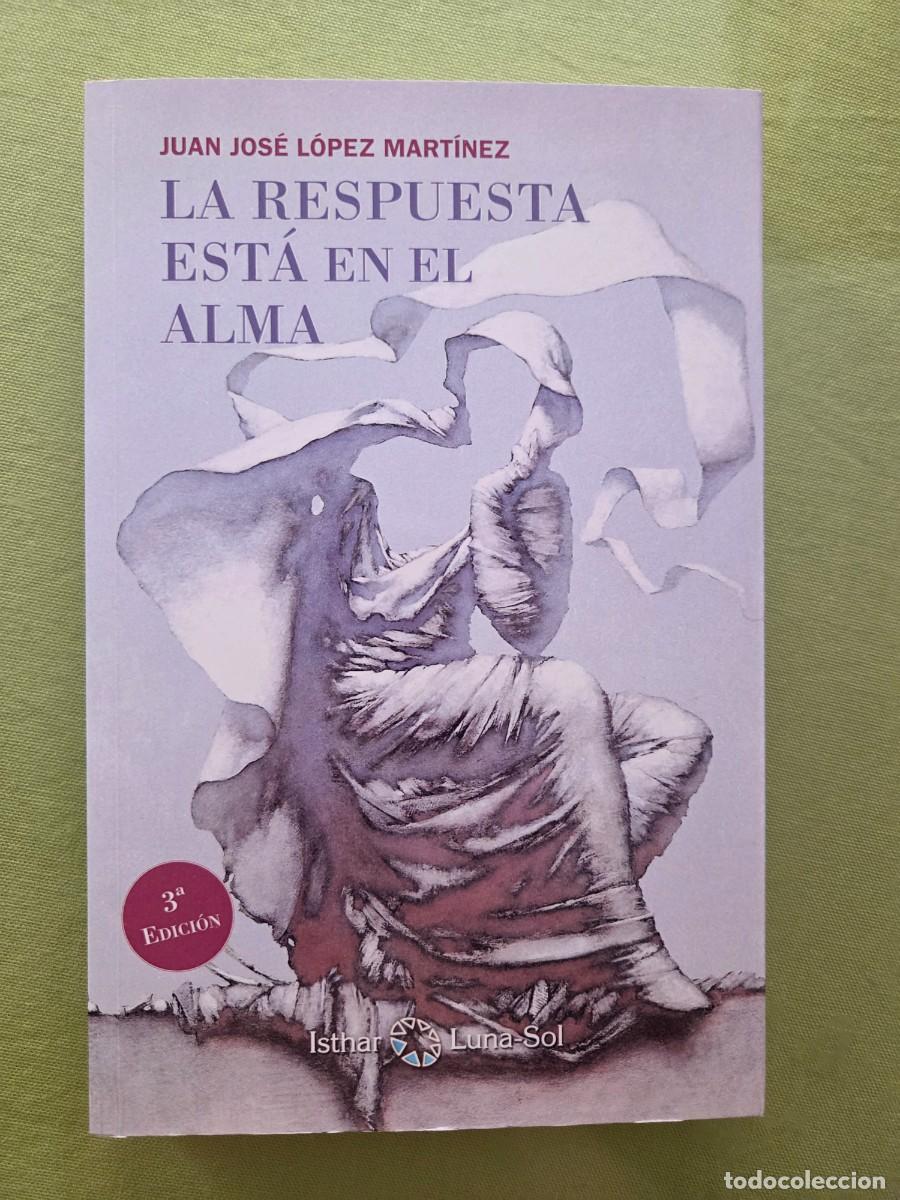 Libros de segunda mano: LA RESPUESTA ESTA EN EL ALMA. JUAN JOSE LOPEZ MARTINEZ.