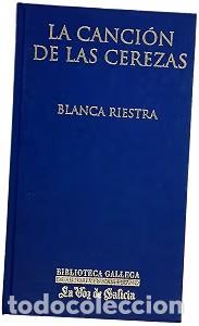 Libros de segunda mano: La Canci&oacute;n de las Cerezas - Blanca Riestra Rodr&iacute;guez-losada - La Voz de Galicia - Biblioteca Gallega