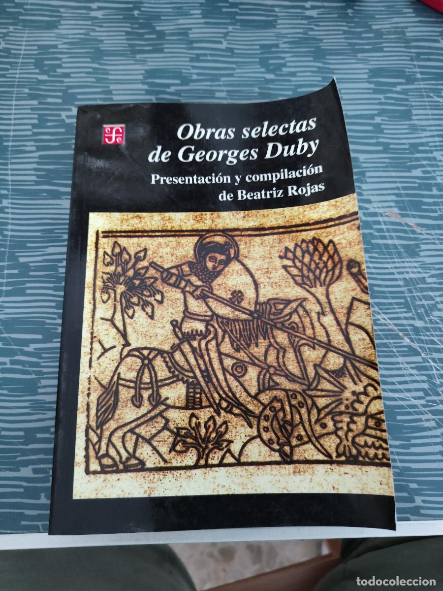 Libros de segunda mano: OBRAS SELECTAS DE GEORGES DUBY, BEATRIZ ROJAS, FONDO DE CULTURA ECON&Oacute;MICA,1999,469 P&Aacute;GINAS.