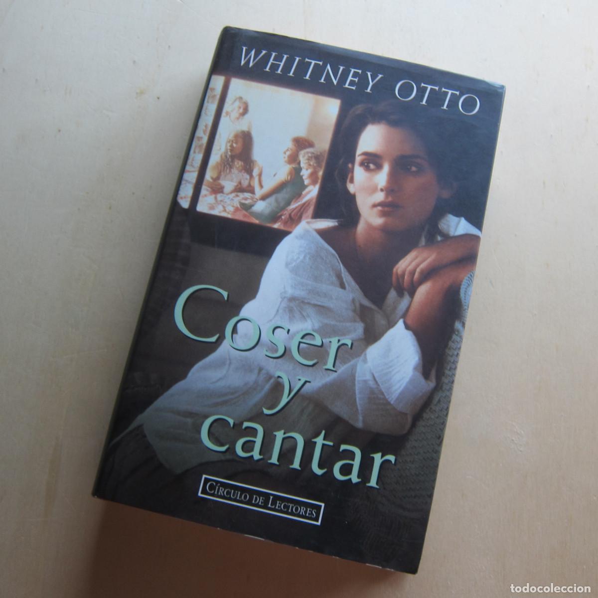 Libros de segunda mano: COSER Y CANTAR - WHITNEY OTTO (C&Iacute;RCULO DE LECTORES) NOVELA