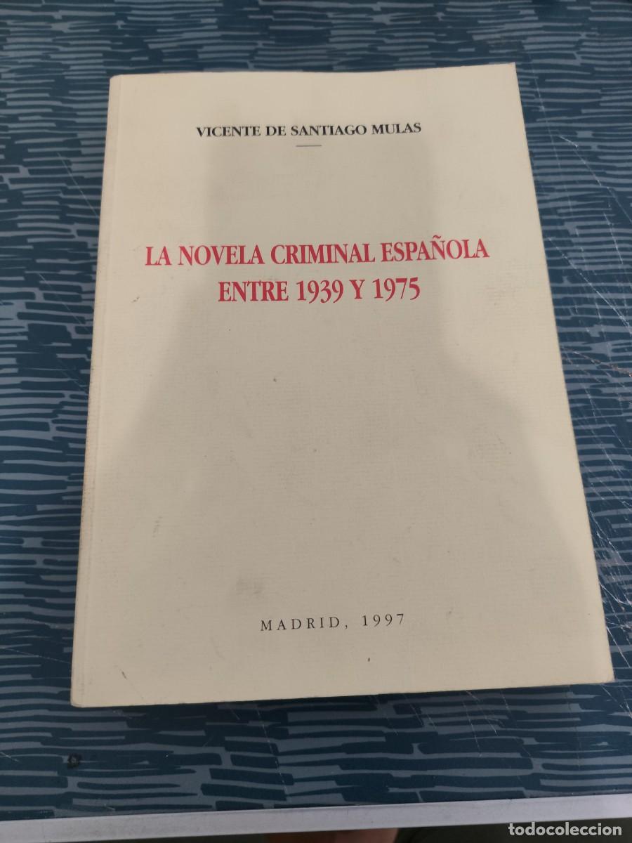 Libros de segunda mano: LA NOVELA CRIMINAL ESPA&Ntilde;OLA ENTRE 1939 Y 1975, VICENTE DE SANTIAGO MULAS, MADRID,1997,378 P&Aacute;G.