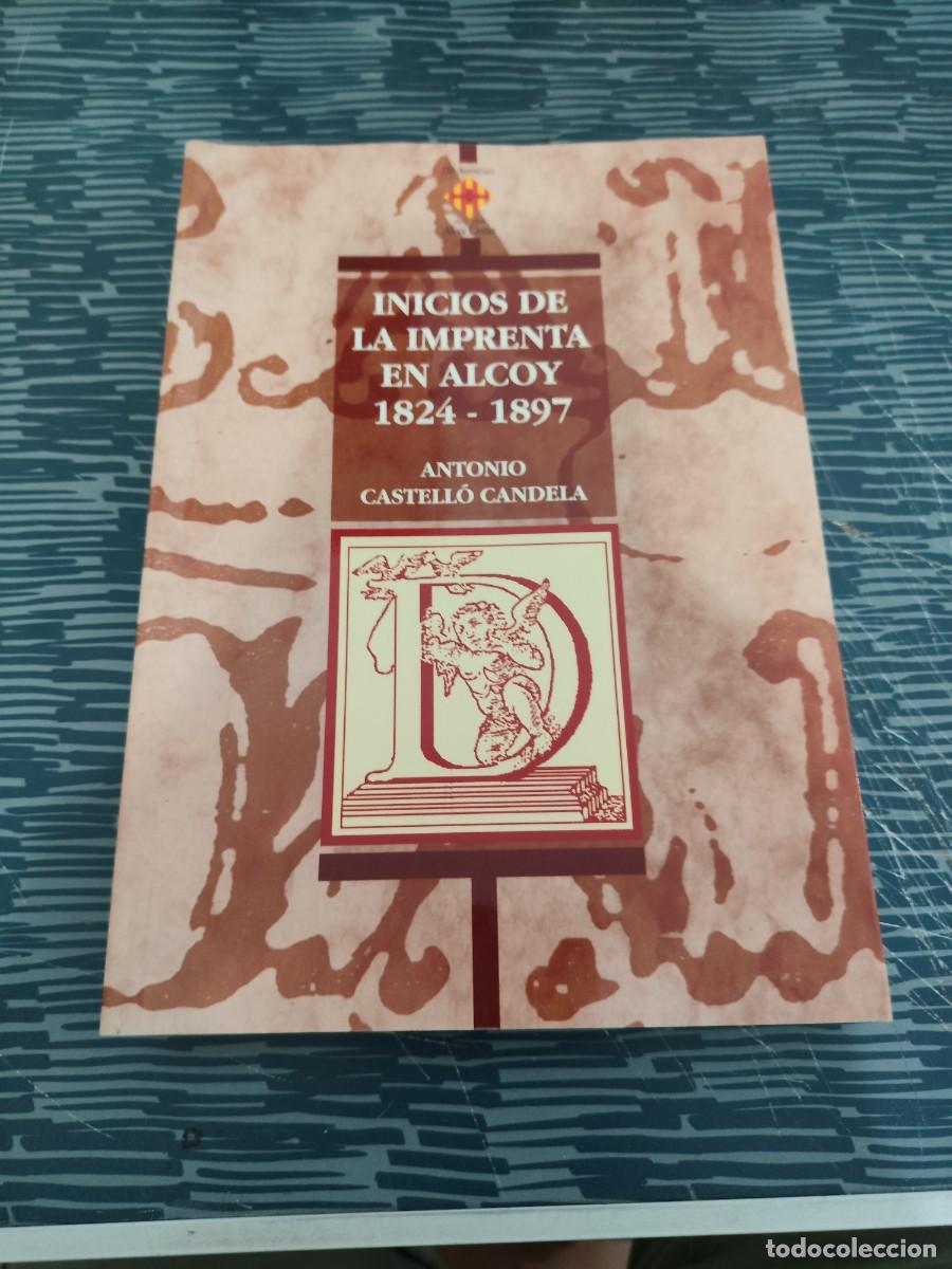 Libros de segunda mano: INICIOS DE LA IMPRENTA EN ALCOY,1824-1897,ANTONIO CASTELLO CANDELA,1997,460 P&Aacute;GINAS.