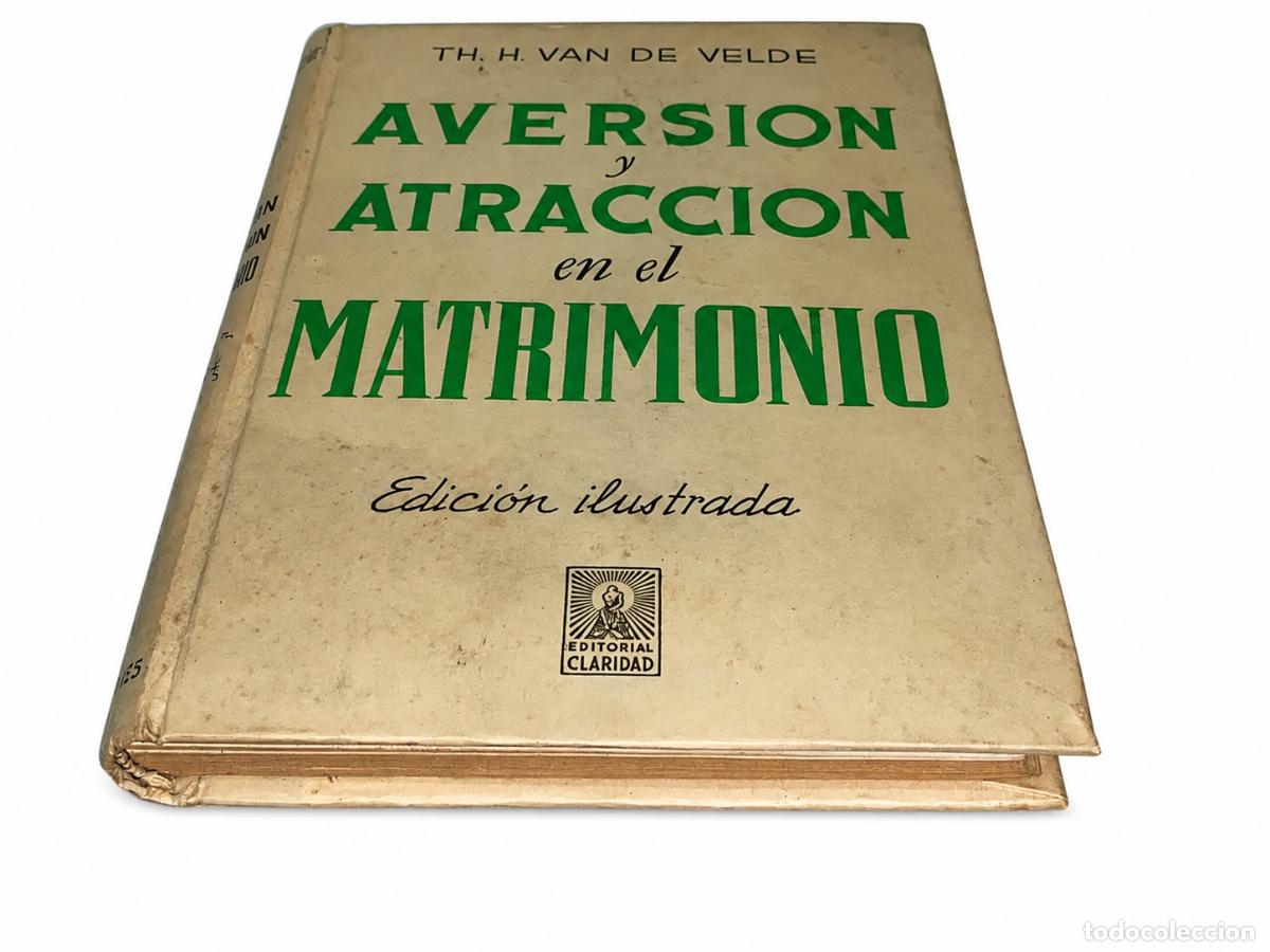 Libros de segunda mano: TH. H. VAN DE VELDE &ndash; AVERSI&Oacute;N Y ATRACCI&Oacute;N EN EL MATRIMONIO &ndash; EDITORIAL CLARIDAD &ndash; 1951 LM
