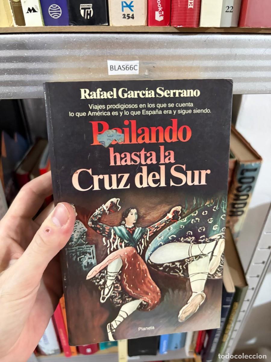 Libros de segunda mano: BLAS66C &mdash; Bailando hasta la cruz del sur - Rafael Garc&iacute;a Serrano &mdash; Planeta