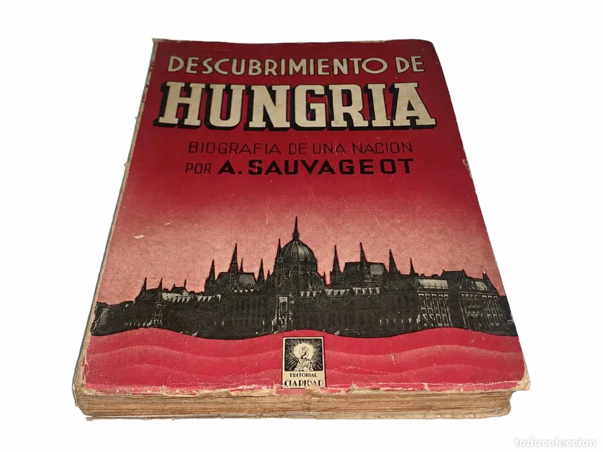 Livres d'occasion: AUR&Eacute;LIEN SAUVAGEOT &ndash; DESCUBRIMIENTO DE HUNGR&Iacute;A. BIOGRAF&Iacute;A DE UNA NACI&Oacute;N &ndash; EDITORIAL CLARIDAD &ndash; 1940
