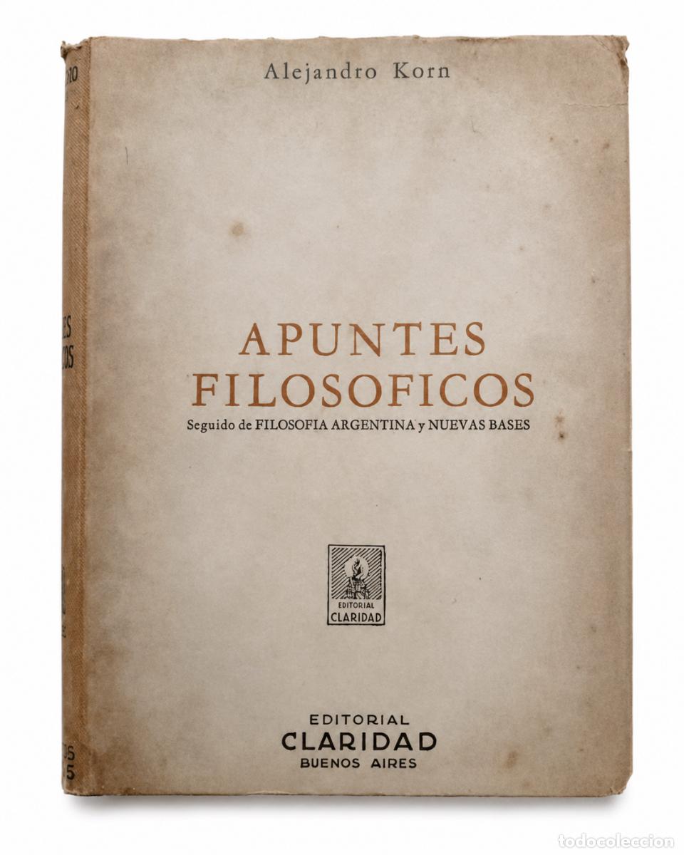 Libros de segunda mano: ALEJANDRO KORN &ndash; APUNTES FILOS&Oacute;FICOS. SEGUIDO DE FILOSOF&Iacute;A ARGENTINA Y NUEVAS BASES &ndash; LM