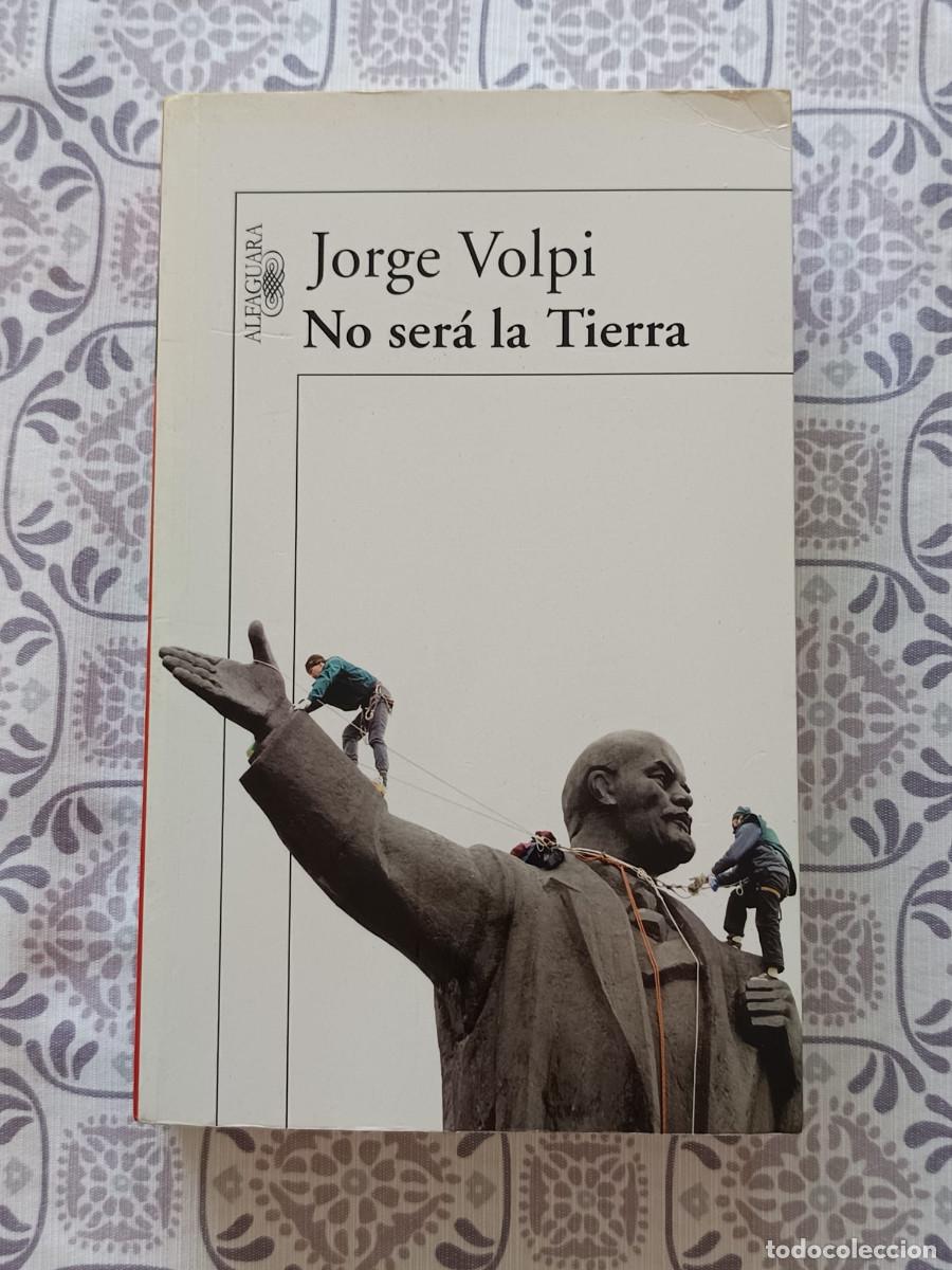 Libros de segunda mano: JORGE VOLPI NO SERA LA TIERRA