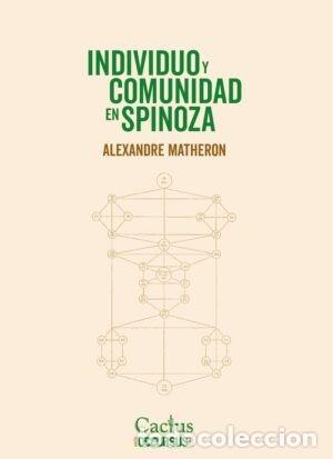 Libros de segunda mano: ALEXANDRE MATHERON &ndash; INDIVIDUO Y COMUNIDAD EN SPINOZA &ndash; EDITORIAL CACTUS &ndash; 2025 LM