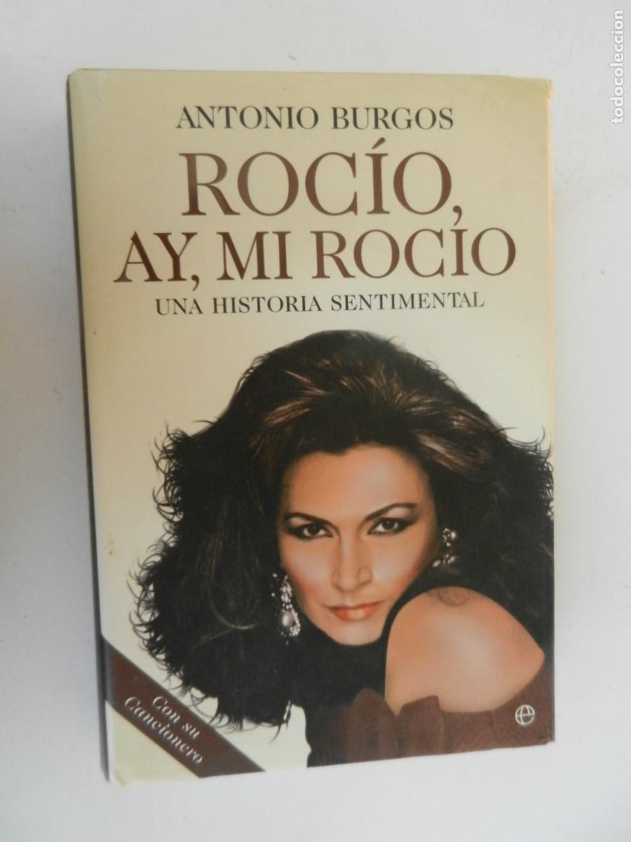 Libros de segunda mano: ROCIO , AY , MI ROCIO - UNA HISTORIA SENTIMENTAL - ANTONIO BURGOS - CON SU CANCIONERO -ESFERA-1&ordf; ED