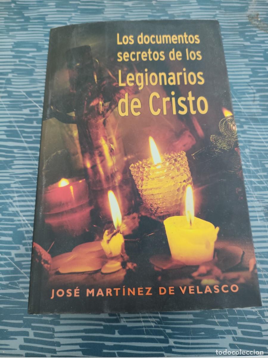 Libros de segunda mano: LOS DOCUMENTOS SECRETOS DE LOS LEGIONARIOS DE CRISTO,JOSE MARTINEZ VELASCO, EDICIONES B,2004,370 P.