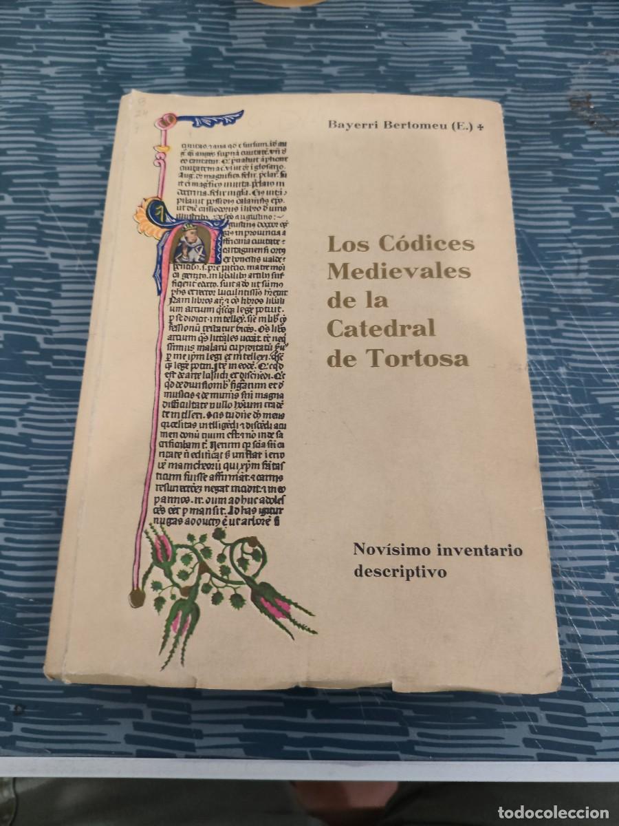 Libros de segunda mano: LOS CODICES MEDIEVALES DE LA CATEDRAL DE TORTOSA,BAYERRI BERTOMEU,1962,698 P&Aacute;G.