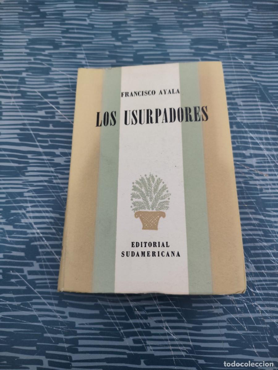 Libros de segunda mano: LOS USURPADORES, FRANCISCO DE AYALA, EDITORIAL SUDAMERICANA,1949, INTONSO.