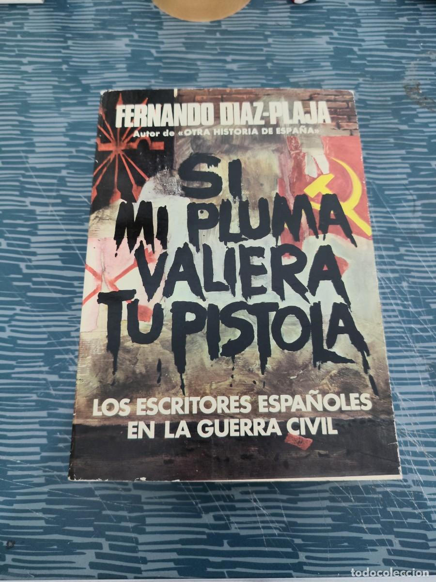 Libros de segunda mano: SI MI PLUMA VALIERA TU PISTOLA, FERNANDO DIAZ PLAJA,1979,743 P&Aacute;G.