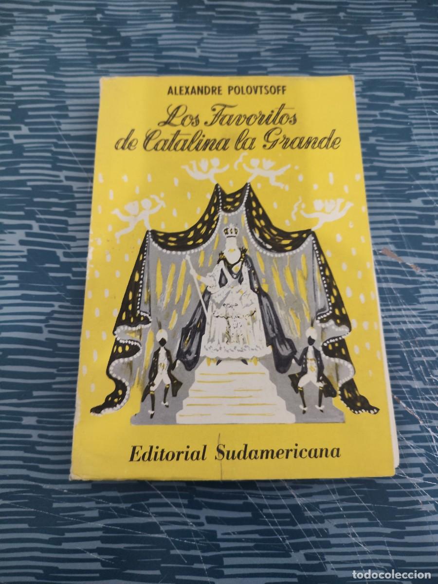 Libros de segunda mano: LOS FAVORITOS DE CATALINA LA GRANDE,ALEXANDRE POLOVTSOFF, EDITORIAL SUDAMERICANA ,1952, INTONSO.