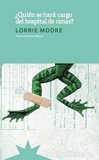 Libros de segunda mano: &iquest;Qui&eacute;n se har&aacute; cargo del hospital de ranas?. - Moore, Lorrie.