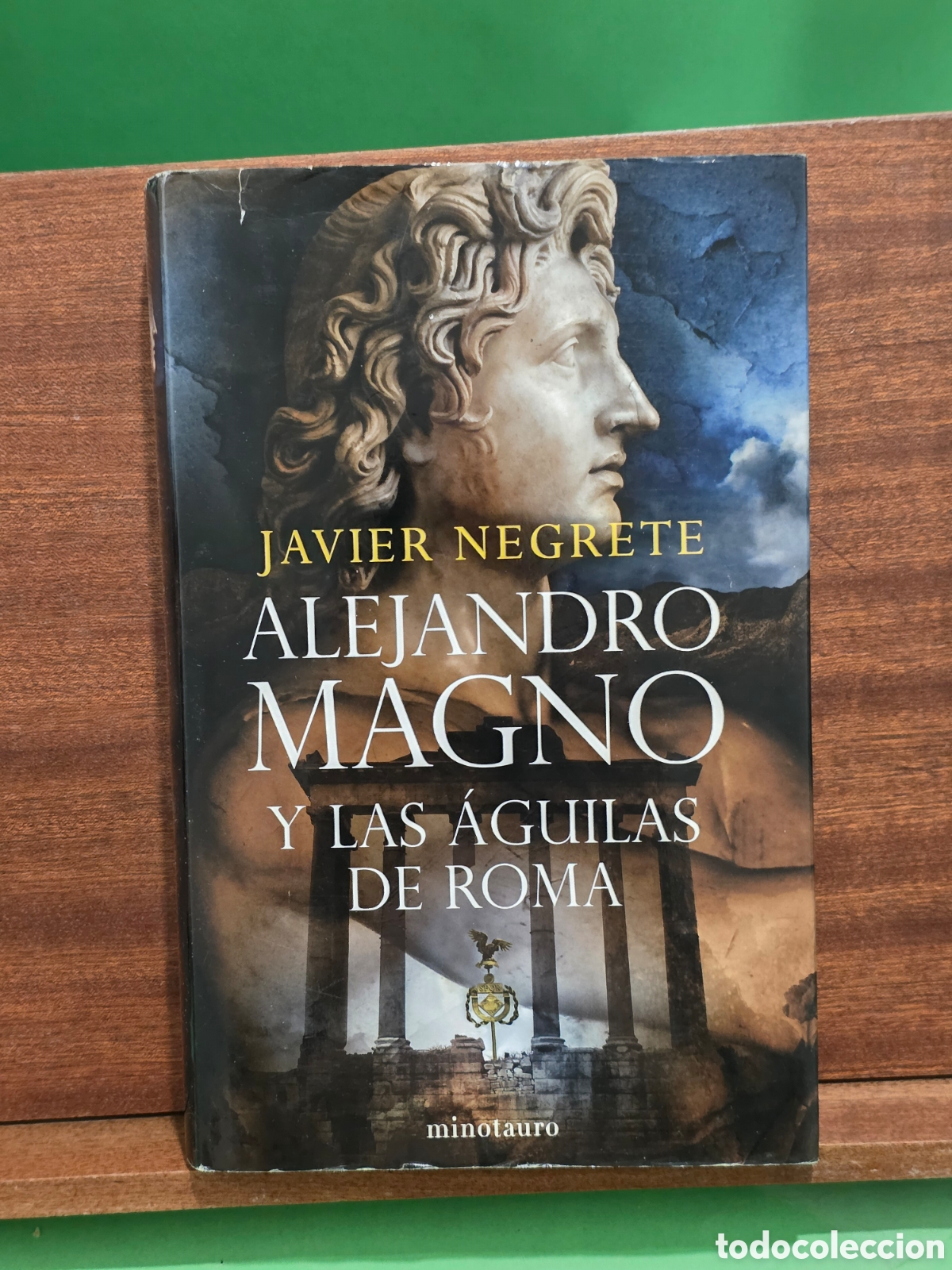 Libros de segunda mano: JAVIER NEGRETE...&rdquo;&rdquo;ALEJANDRO MAGNO Y LAS &Agrave;GUILAS DE ROMA&rdquo;&rdquo;...MINIOTAURO...2007...