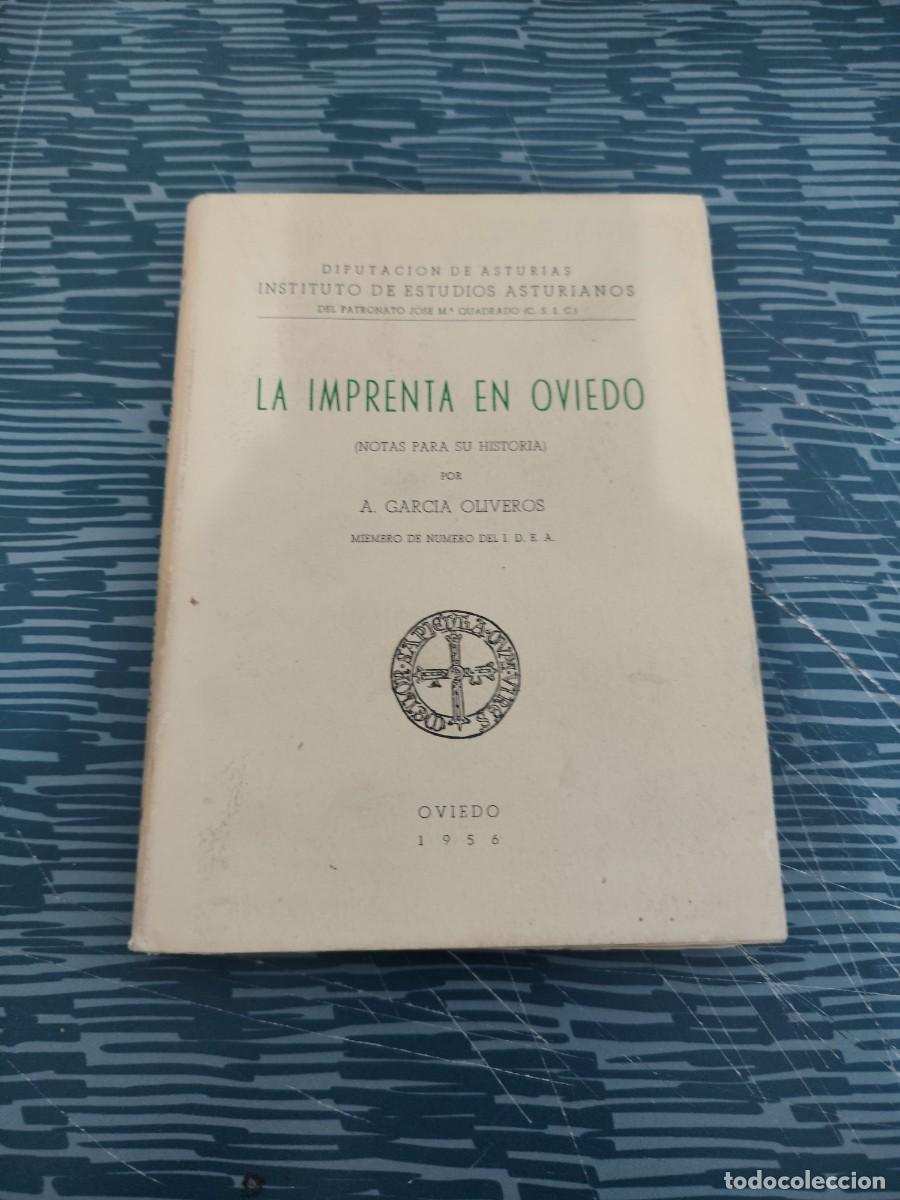 Libros de segunda mano: LA IMPRENTA EN OVIEDO,A.GARCIA OLIVEROS, OVIEDO 1956,219 P&Aacute;G.
