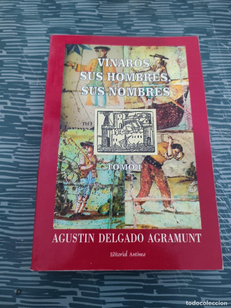 Libros de segunda mano: VINAROS:SUS HOMBRES,SUS NOMBRES,T.I SIGLOS XIV A XIX, AGUST&Iacute;N DELGADO AGRAMUNT,ANTINEA EDIT,1996.
